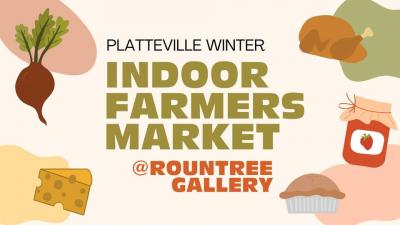Platteville Indoor Farmers Market at the Rountree Gallery